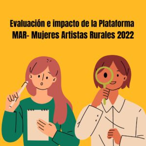 Evaluación e impacto de la plataforma MAR - Mujeres Artistas Rurales en sus primeros dos años de vida